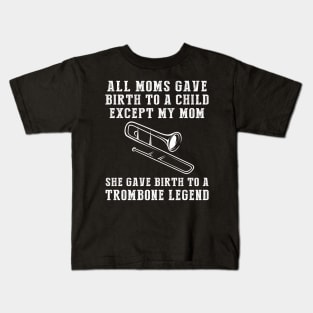 Funny T-Shirt: Celebrate Your Mom's Trombone Skills - She Birthed a Trombone Legend! Kids T-Shirt